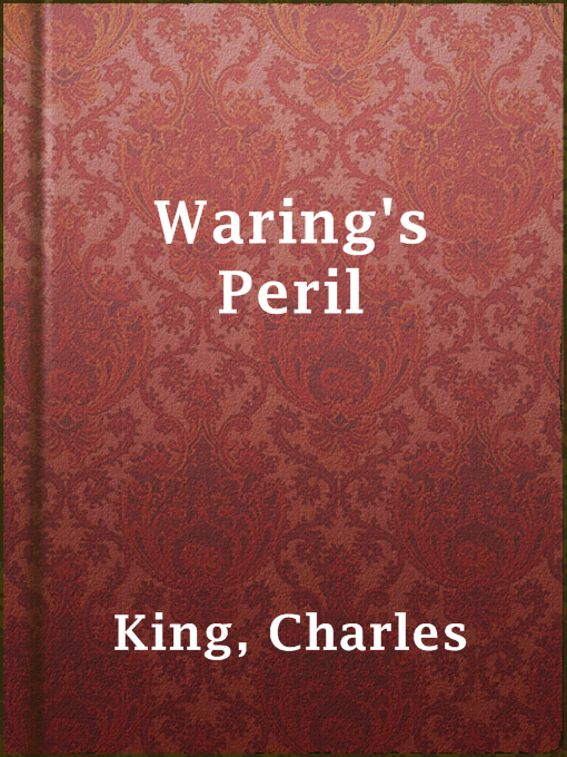 Title details for Waring's Peril by Charles King - Available